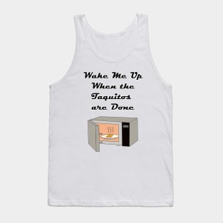 Wake Me Up When the Taquitos Are Done! Tank Top